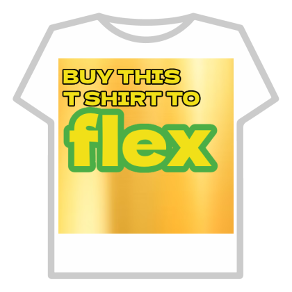 Buy this shirt to flex!!!!